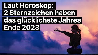 Laut Horoskop 2 Sternzeichen haben das glücklichste Jahres Ende 2023 horoskop [upl. by Charlena]