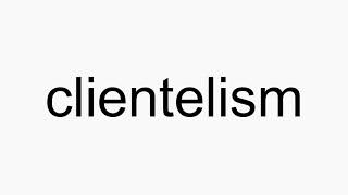 How to pronounce clientelism [upl. by Wit862]