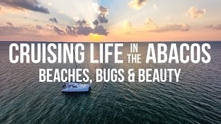 Cruising Life in the Abacos – Beaches Bugs amp Beauty Sailing Curiosity [upl. by Altheta]