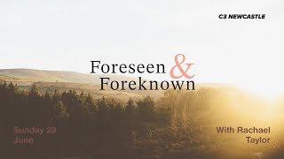 Sunday 23rd June  Foreseen amp Foreknown  Rachael Taylor [upl. by Harli]