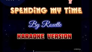 Spending My Time  By Roxette  KARAOKE VERSION [upl. by Solakcin728]