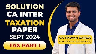 CA Inter Income Tax Sept 2024 paper Solution and Analysis by CA Pawan Sarda  Part 1 [upl. by Platus]