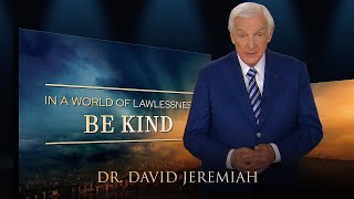 In a World of Lawlessness BE KIND  Dr David Jeremiah  Matthew 2412 [upl. by Ellis]