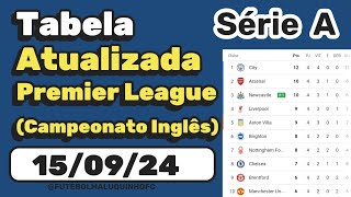 Tabela Premier League 2024 Classificação do Campeonato Inglês Série A 150924  Serie A [upl. by Gwen]