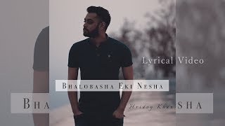 Hridoy Khan  Bhalobasha Eki Nesha Lyrical Video [upl. by Hsihsa]