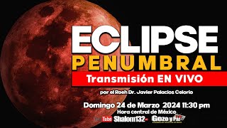 ECLIPSE PENUMBRAL DEL 25 DE MARZO 2024 🔴 TRANSMISION EN VIVO con el Roeh Dr Javier Palacios Celorio [upl. by Nossila]