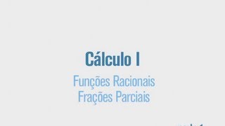 Cursos Unicamp Cálculo 1  aula 54  Funções Racionais  Frações Parciais  parte 1 [upl. by Naillimixam]