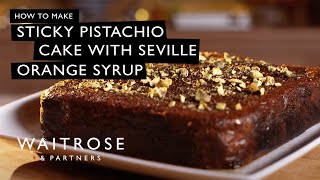 How to Make Sticky Pistachio Cake with Seville Orange Syrup  Waitrose [upl. by Kiki]