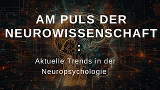 Am Puls der Neurowissenschaft Aktuelle Trends in der Neuropsychologie  Einblick in die Zukunft de [upl. by Ydnis]