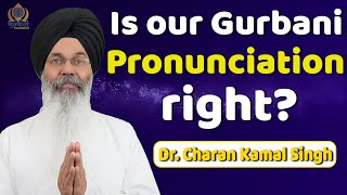 Is our Gurbani Ucharan right  Gurbani Teachings Part 1  Dr Charan Kamal Singh [upl. by Arabelle]