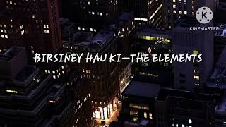 BIRSINEY HAU KI—THE ELEMETS [upl. by Odoric]