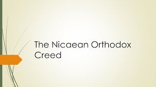 Explaining the Nicaean Creed Part 1 [upl. by Odnarb]