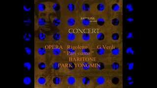 pari siamo opera rigoletto 중에서 바리톤 박용민 베르디 작곡 리골렛또 pari siamo pari siamo park yongmin [upl. by Niwred]