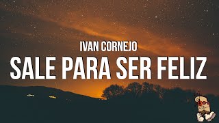 Ivan Cornejo  Sale Para Ser Feliz LyricsLetra [upl. by Larina]