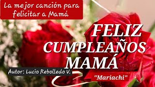 FELIZ CUMPLEAÑOS MAMÁ Mariachi  Autor Lucio Rebolledo Valeriano  Arreglista Alex Rebolledo [upl. by Lareine239]