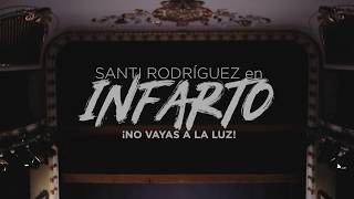 SANTI RODRÍGUEZ INFARTO ¡NO VAYAS A LA LUZ Promo  Teatro Cofidis Alcázar [upl. by Paulette498]