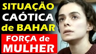 FORÇA DE MULHER SITUAÇÃO CAÓTICA DE BAHAR [upl. by Rana]