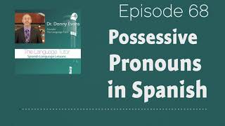 Possessive Pronouns in Spanish  The Language Tutor Podcast Ep68 [upl. by Onoitna662]