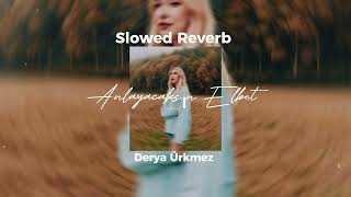 Derya Ürkmez Anlayacaksın Elbet Slowed Reverb  Burak Production [upl. by Jecho]