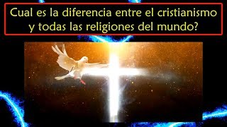 Cual es la diferencia entre el Cristianismo y todas las religiones del mundo [upl. by Witha179]