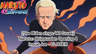 Joe Biden singsAI Cover Naruto Shippuden Opening 4 Joe Inoue  Closer [upl. by Layman]