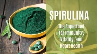 Spirulina The Superfood for Immunity Vitality and Heart Health [upl. by Eeniffar]