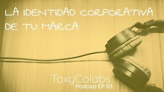 Podcast EP 03  La identidad corporativa de tu marca [upl. by Attenborough]