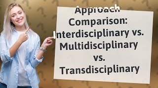 How Can I Differentiate Between Interdisciplinary Multidisciplinary and Transdisciplinary Approach [upl. by Ahtimat630]