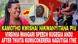 KAMOTHO KWISHAVIRGINIA WANGARI SPEECH KUGEGIA ANDU AFTER THUITA GUTIGA ITHE NA KUMUCOKERERA [upl. by Nayrda170]