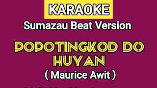 POPOTINGKOD DO HUYAN  REHAT DARI KEPENATAN  MAURICE AWIT  KARAOKE  SUMAZAU BEAT [upl. by Acirahs]