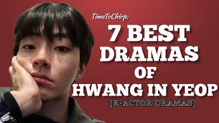 TimeToChirp  7 BEST DRAMAS OF HWANG IN YEOP KActor Dramas [upl. by Onitnevuj]