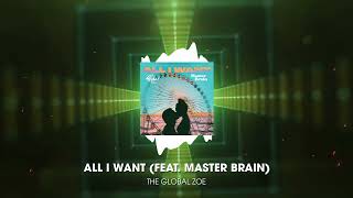 The Global Zoe feat Master Brain  All I Want Official Audio [upl. by Geraldina]