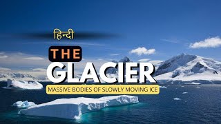 The Glacier  Massive Bodies of Slowly Moving Ice  Hindi  Infinity Stream [upl. by Birdie372]