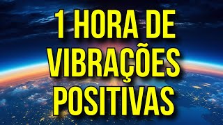 1 HORA DE VIBRAÇÕES POSITIVAS [upl. by Ekram277]