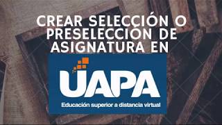 CREAR SELECCIÓN O PRESELECCIÓN DE ASIGNATURA EN UAPA [upl. by Batish165]