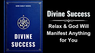 Divine Success Relax amp God Will Manifest Anything for You Audiobook [upl. by Esened]