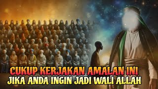 INI RAHASIANYA❗CUKUP KERJAKAN AMALAN INI JIKA ANDA INGIN MENJADI WALI ALLAH [upl. by Pen321]