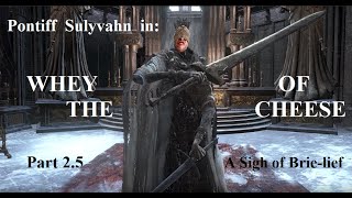 Dark Souls 3 Pontiff Sulyvahn Cheese [upl. by Queen]