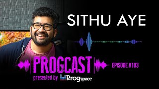 PROGCAST Episode 103 Sithu Aye [upl. by Zetneuq]