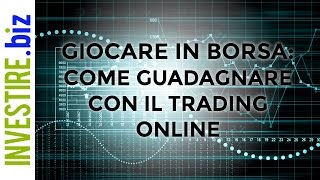 ★ Giocare in Borsa Come guadagnare con il Trading Online ★ [upl. by Enrak]