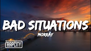 Morray  Bad Situations Lyrics [upl. by Margit]