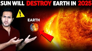 Scientists are SCARED SUN Will Destroy The Earth in 2025 [upl. by Horter]