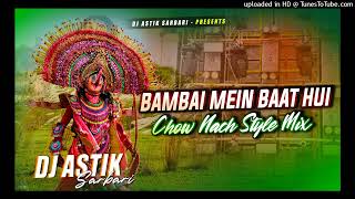 Dj Astik Sarbari  Bambai Mein Baat Hui  Hindi Dj Song  Chaw Nach Mix [upl. by Atima]