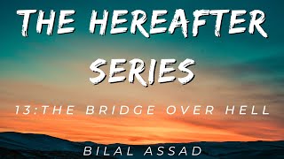 13 The Bridge  The Hereafter Series  Bilal Assad  The Muslim Reminder [upl. by Naillij]