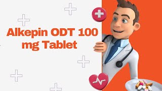 Alkepin ODT 100 mg Tablet [upl. by Lainad]