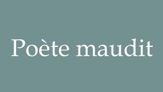 How to Pronounce Poète maudit Cursed poet Correctly in French [upl. by Enitsirhk]