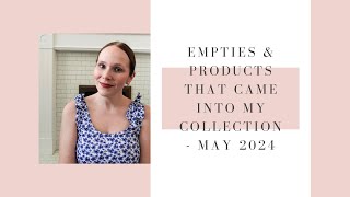 EMPTIES amp PRODUCTS THAT CAME INTO MY COLLECTION  MAY 2024  BEAUTY UK [upl. by Pepito935]