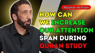 HOW CAN WE INCREASE OUR ATTENTION SPAN DURING QURAN STUDY  QampA WITH NOUMAN ALI KHAN [upl. by Delsman]