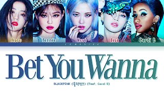 BLACKPINK Bet You Wanna Feat Cardi B Lyrics 블랙핑크 Bet You Wanna 가사 Color Coded LyricsEng [upl. by Luben104]