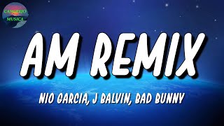 🎵 Nio Garcia x J Balvin x Bad Bunny  AM Remix  Rauw Alejandro Romeo Santos Letra\Lyrics [upl. by Aiynot741]